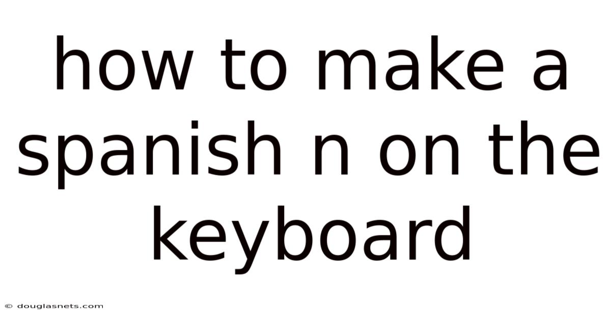 How To Make A Spanish N On The Keyboard