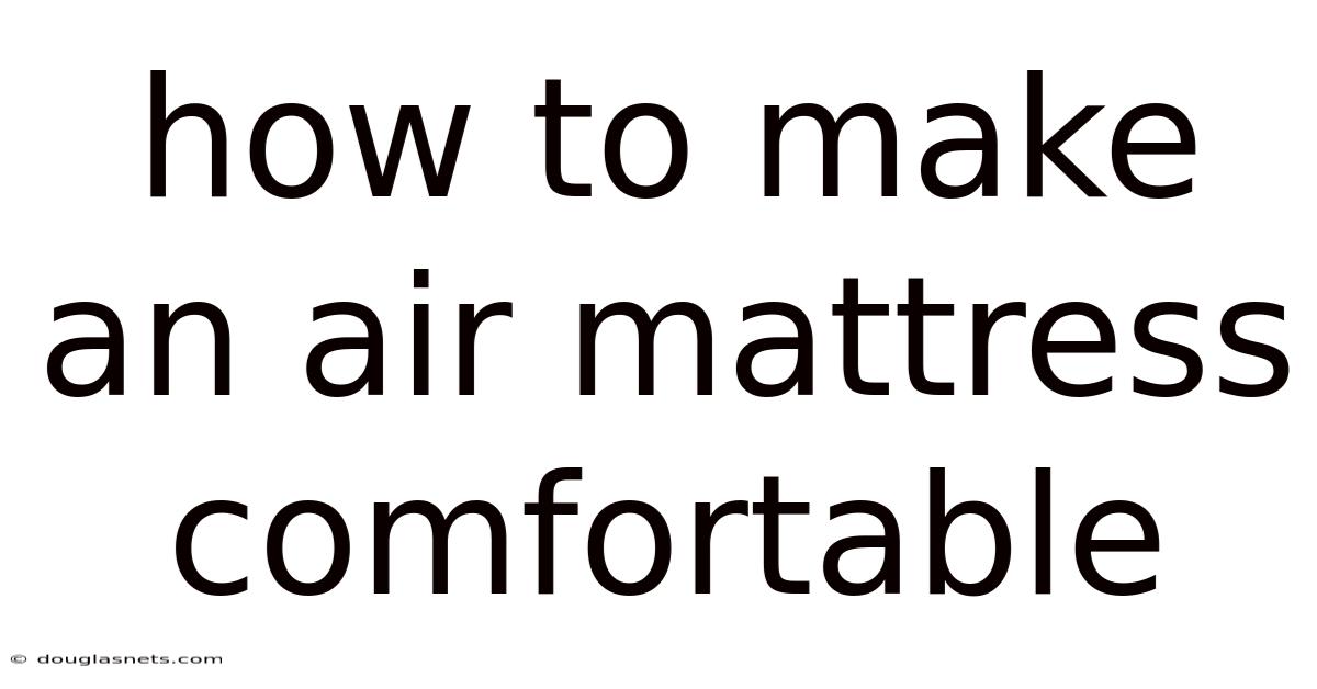 How To Make An Air Mattress Comfortable