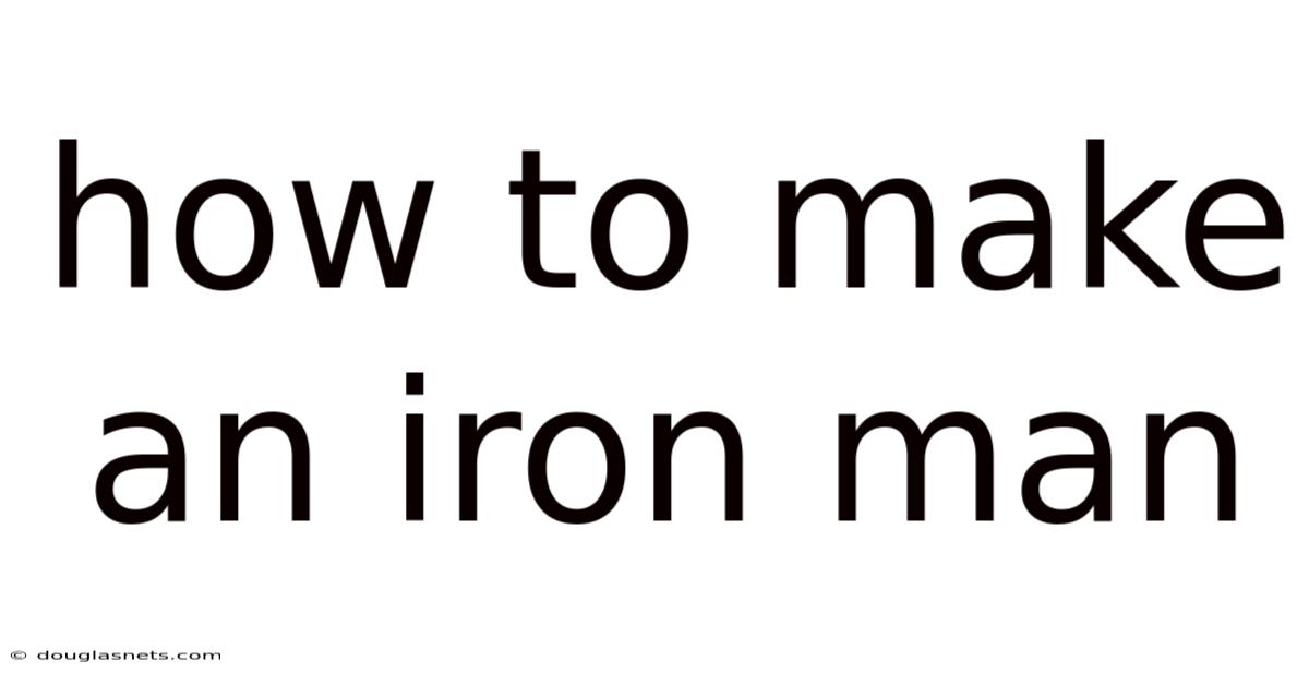 How To Make An Iron Man