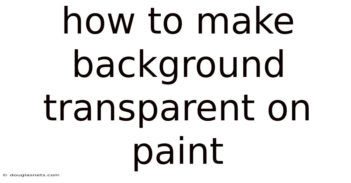 How To Make Background Transparent On Paint