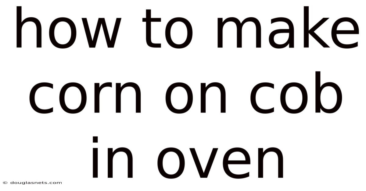 How To Make Corn On Cob In Oven