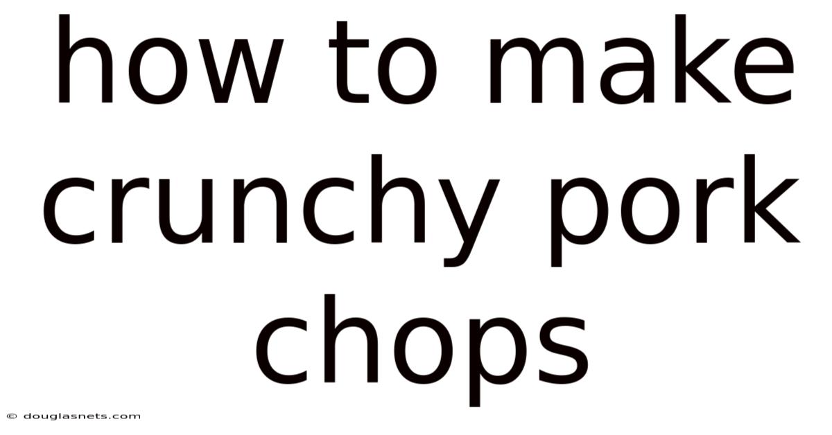 How To Make Crunchy Pork Chops