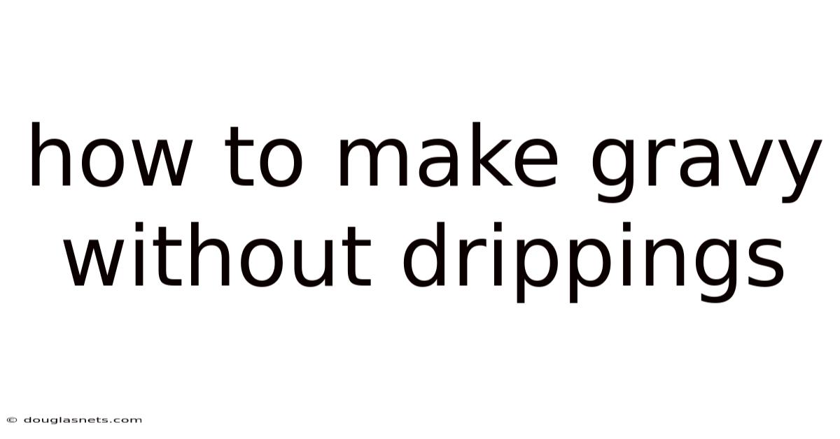 How To Make Gravy Without Drippings