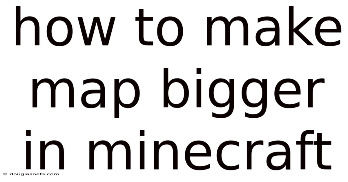 How To Make Map Bigger In Minecraft