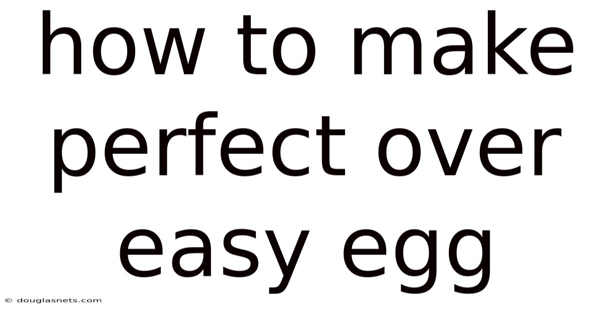 How To Make Perfect Over Easy Egg