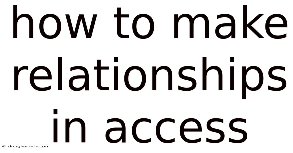 How To Make Relationships In Access