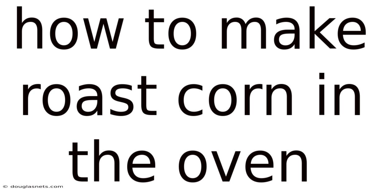 How To Make Roast Corn In The Oven