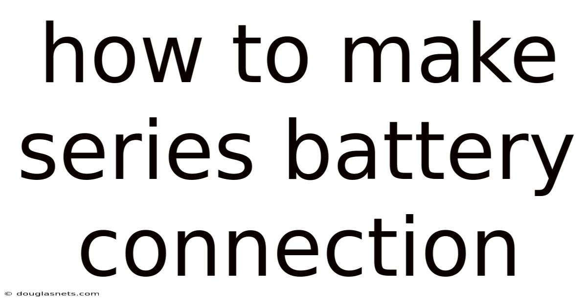 How To Make Series Battery Connection