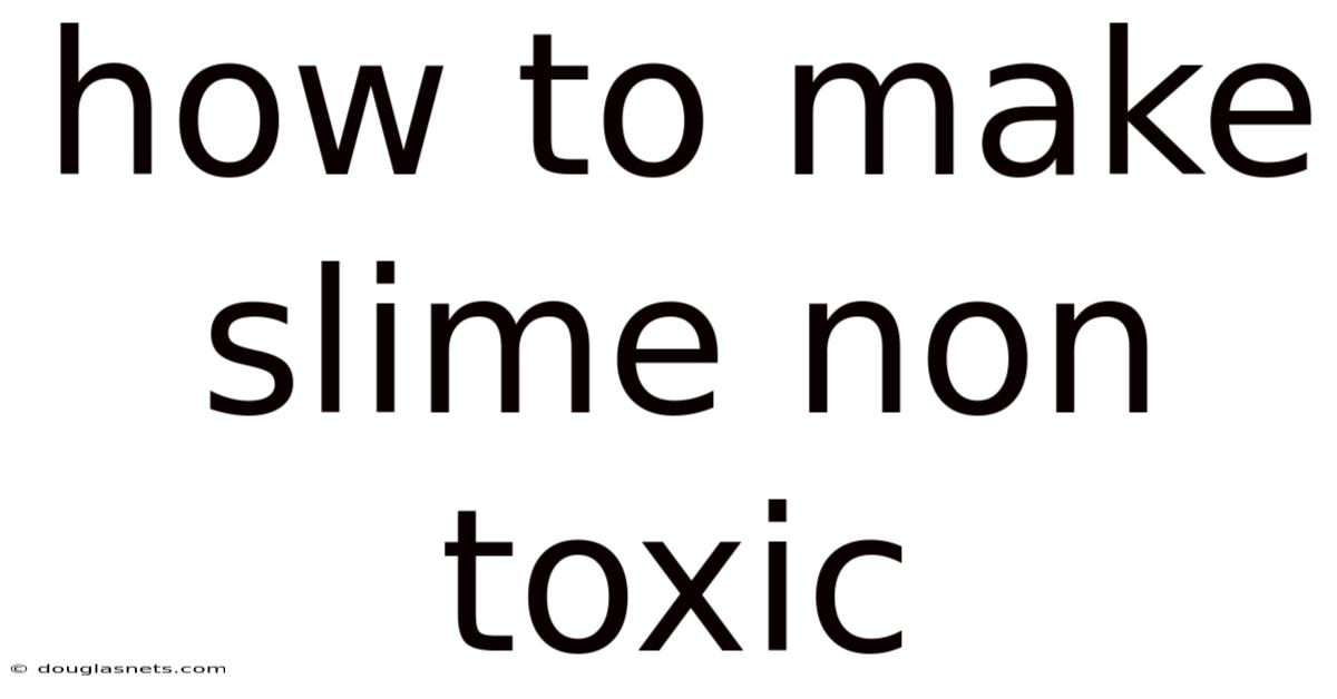 How To Make Slime Non Toxic