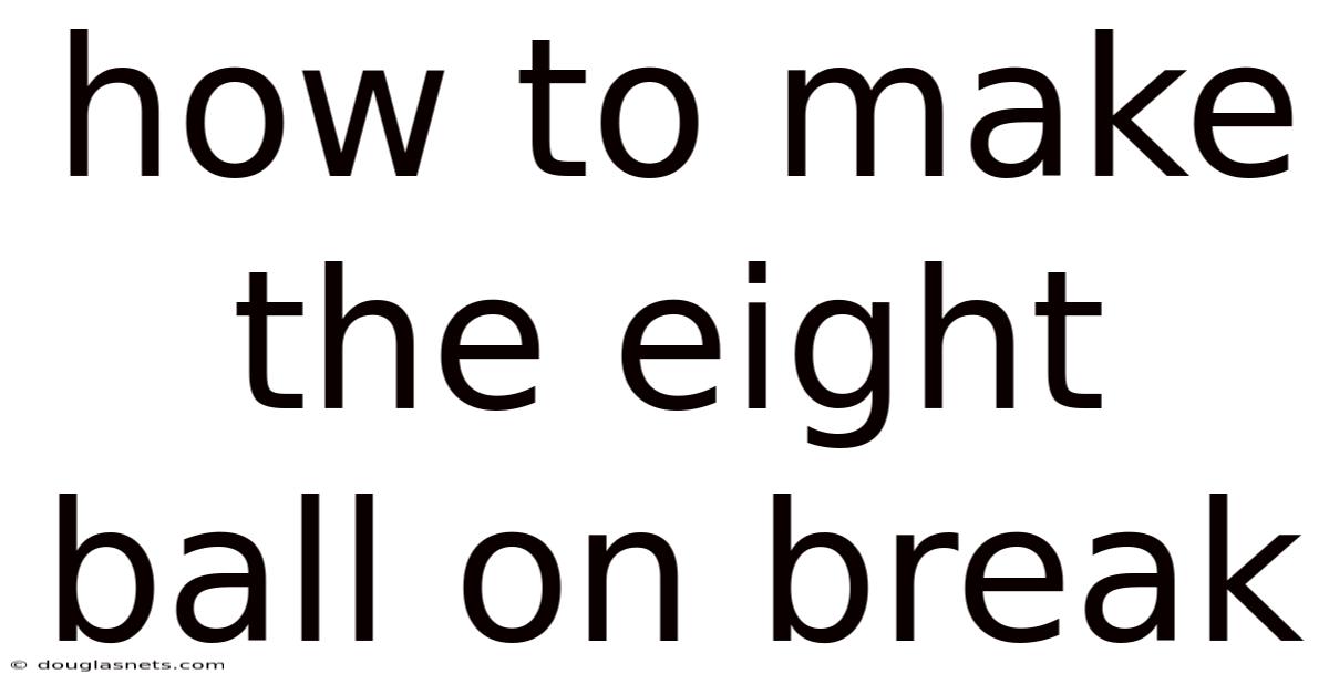 How To Make The Eight Ball On Break