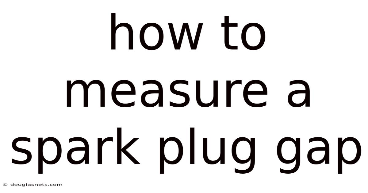 How To Measure A Spark Plug Gap
