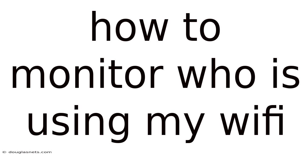 How To Monitor Who Is Using My Wifi