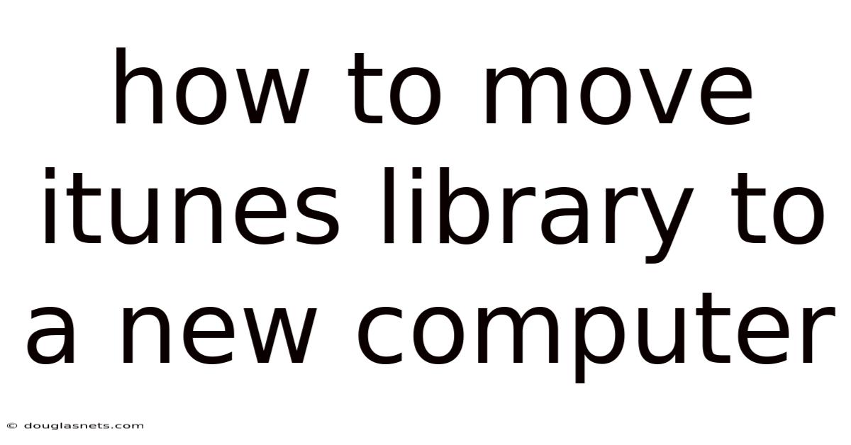 How To Move Itunes Library To A New Computer