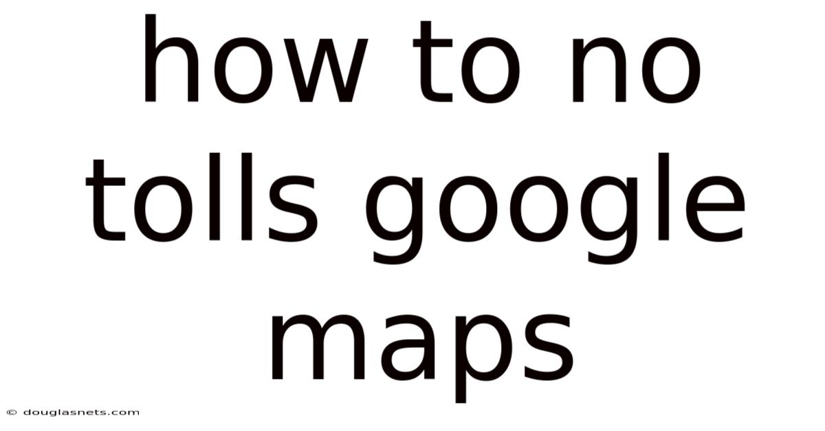 How To No Tolls Google Maps