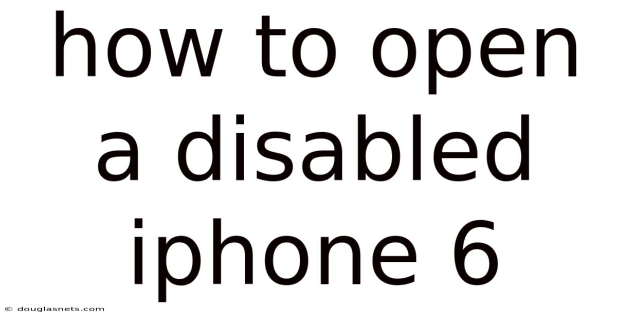 How To Open A Disabled Iphone 6