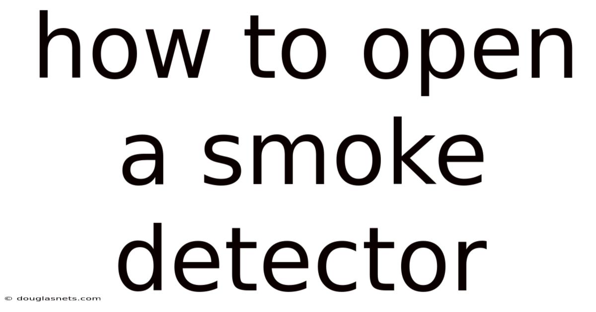 How To Open A Smoke Detector