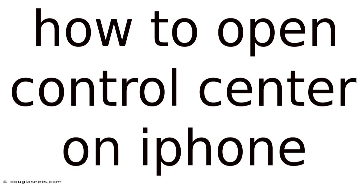 How To Open Control Center On Iphone
