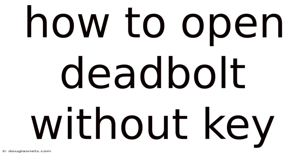How To Open Deadbolt Without Key