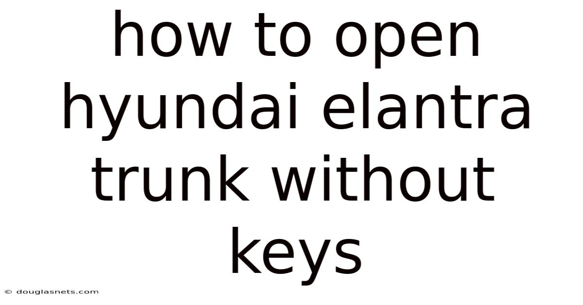 How To Open Hyundai Elantra Trunk Without Keys