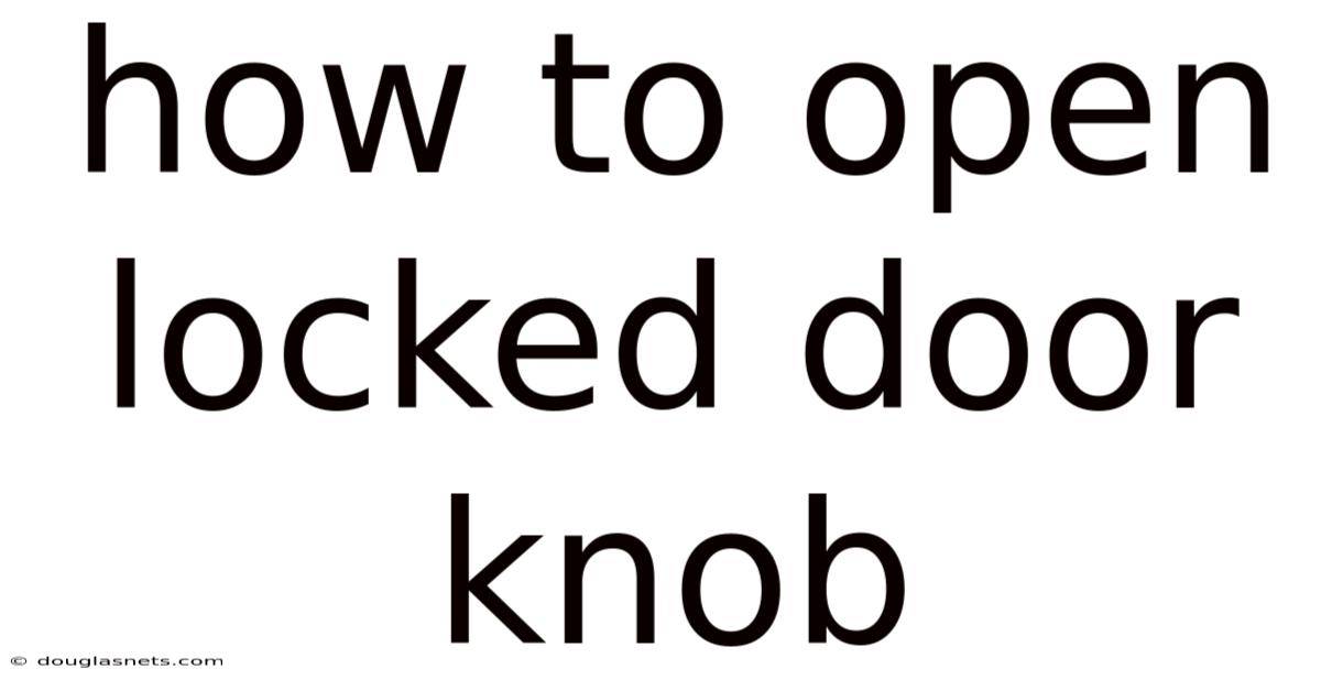 How To Open Locked Door Knob