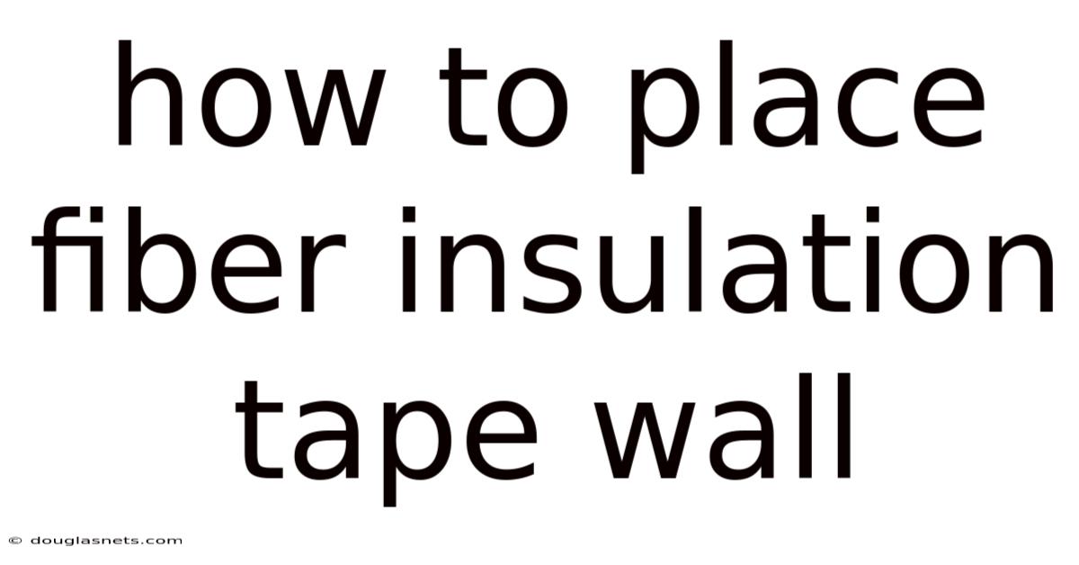 How To Place Fiber Insulation Tape Wall