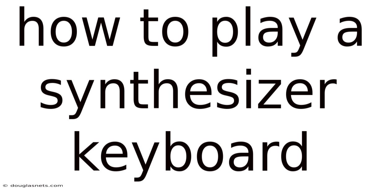 How To Play A Synthesizer Keyboard