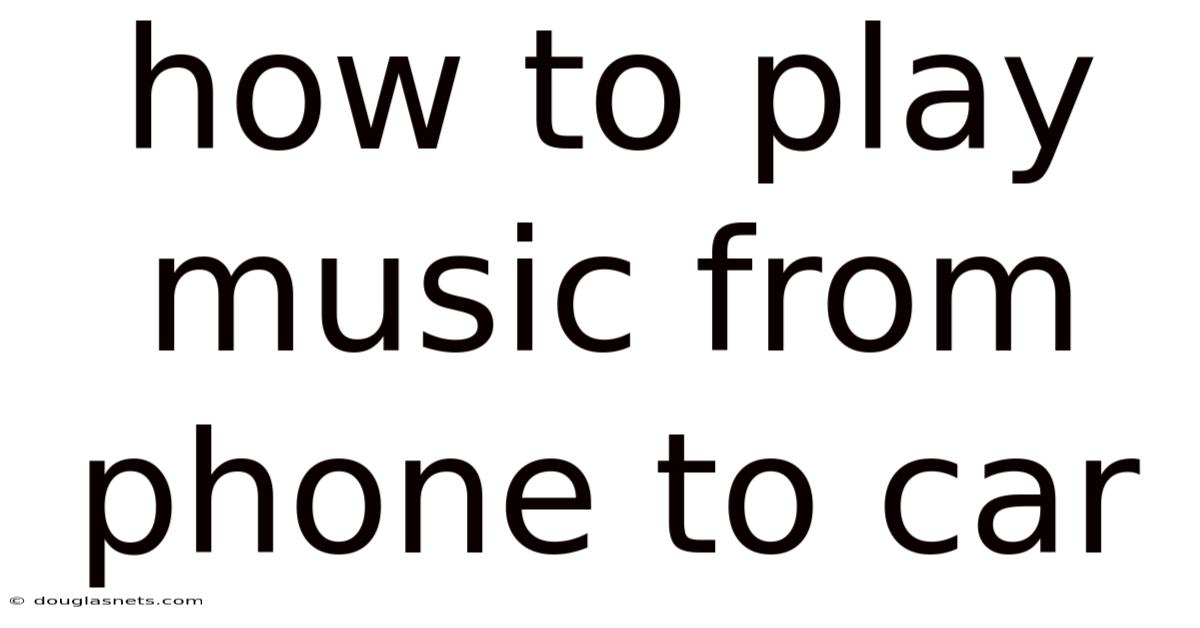 How To Play Music From Phone To Car