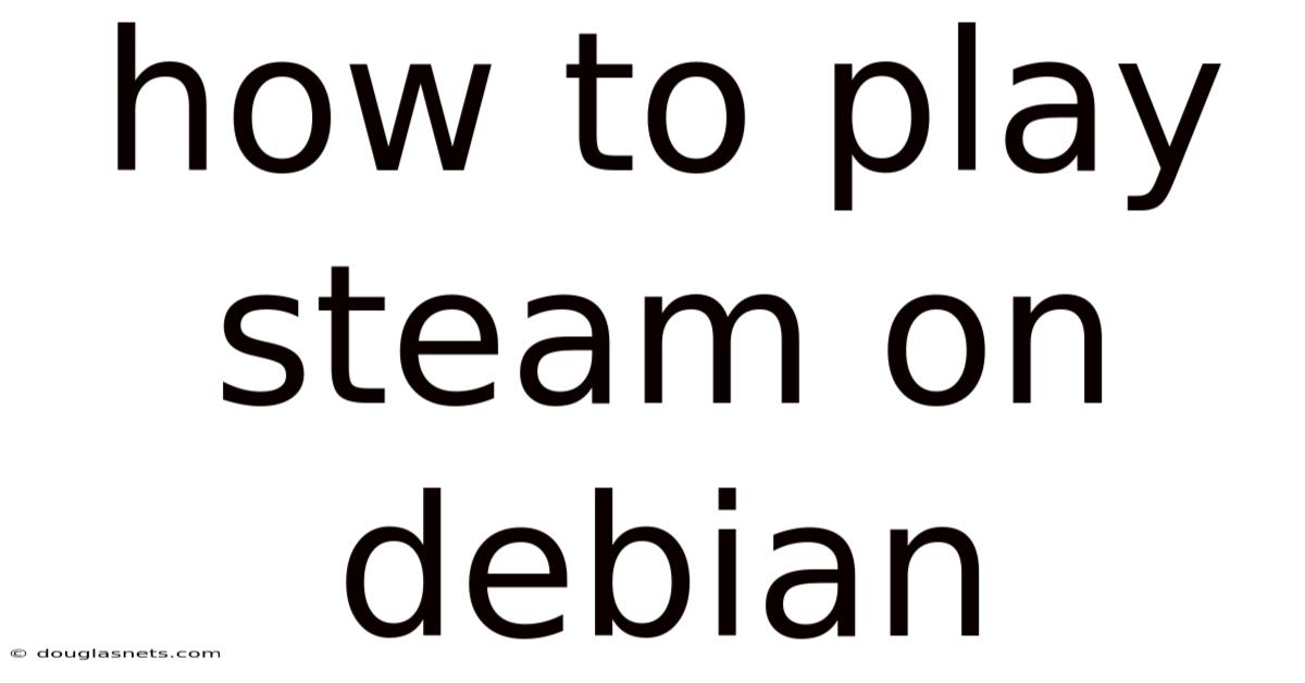 How To Play Steam On Debian
