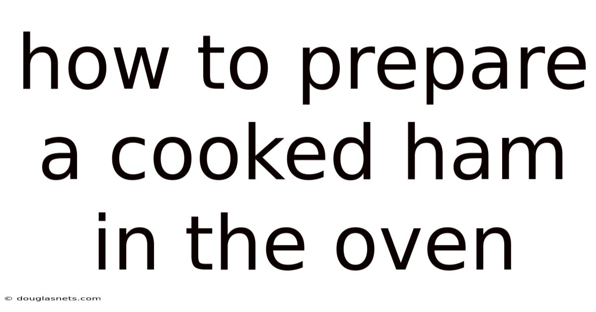 How To Prepare A Cooked Ham In The Oven