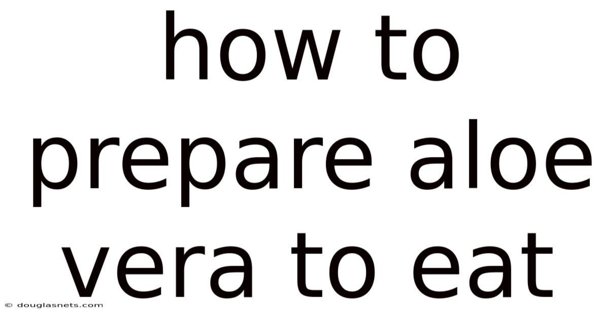 How To Prepare Aloe Vera To Eat