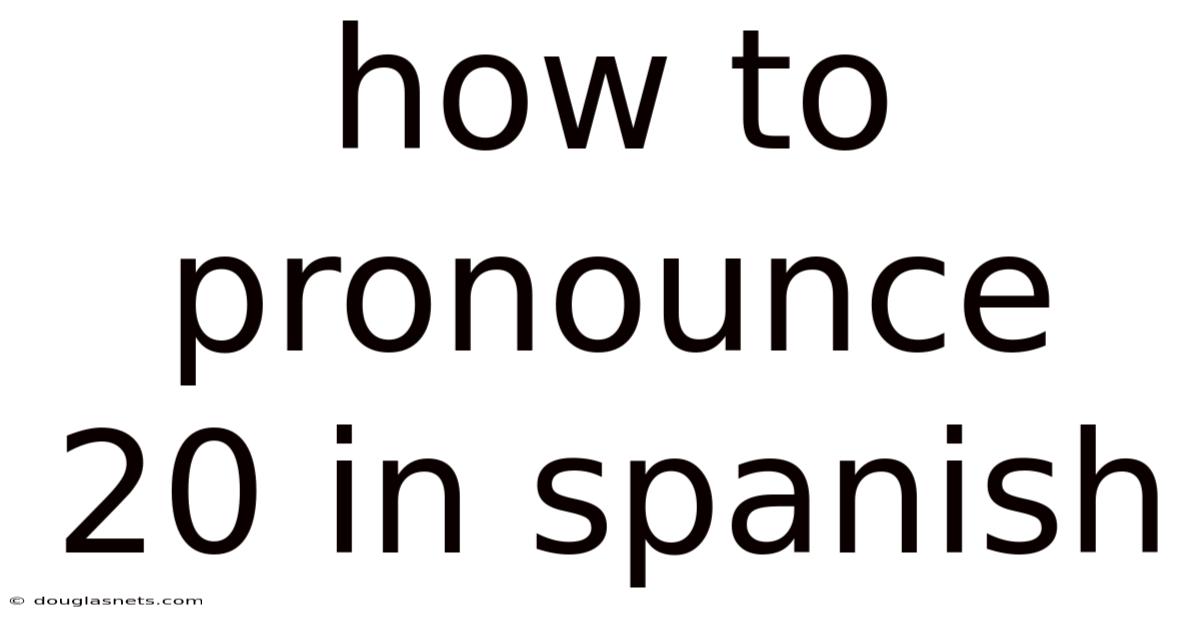 How To Pronounce 20 In Spanish