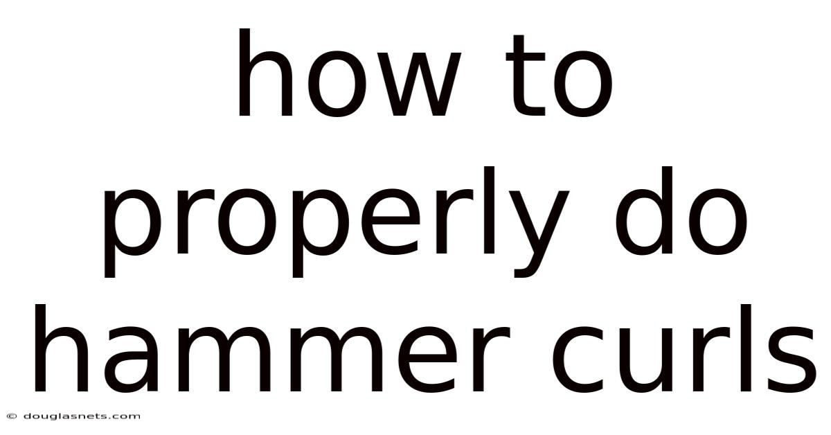 How To Properly Do Hammer Curls