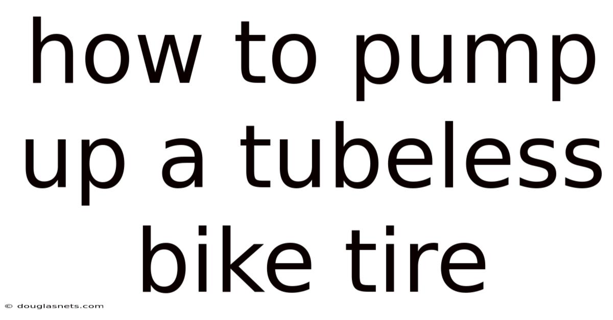 How To Pump Up A Tubeless Bike Tire