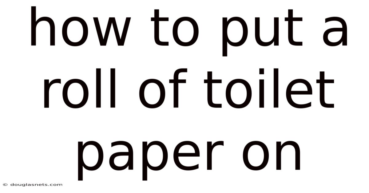 How To Put A Roll Of Toilet Paper On