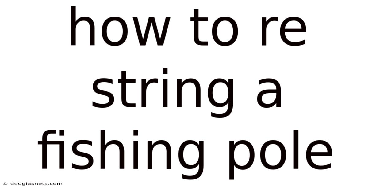 How To Re String A Fishing Pole