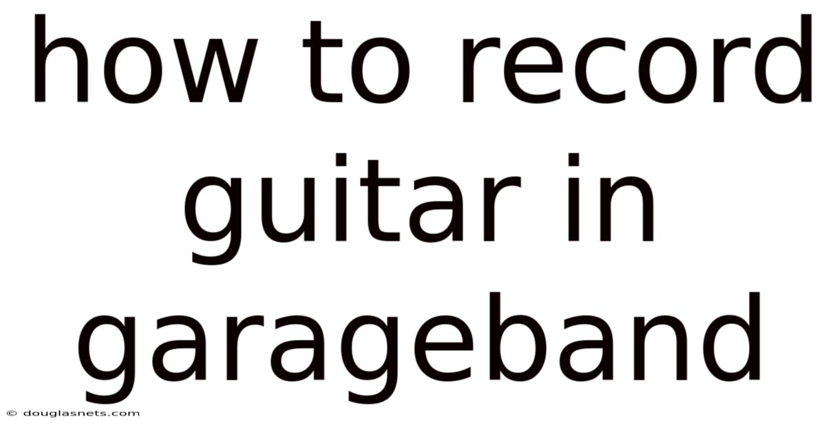 How To Record Guitar In Garageband