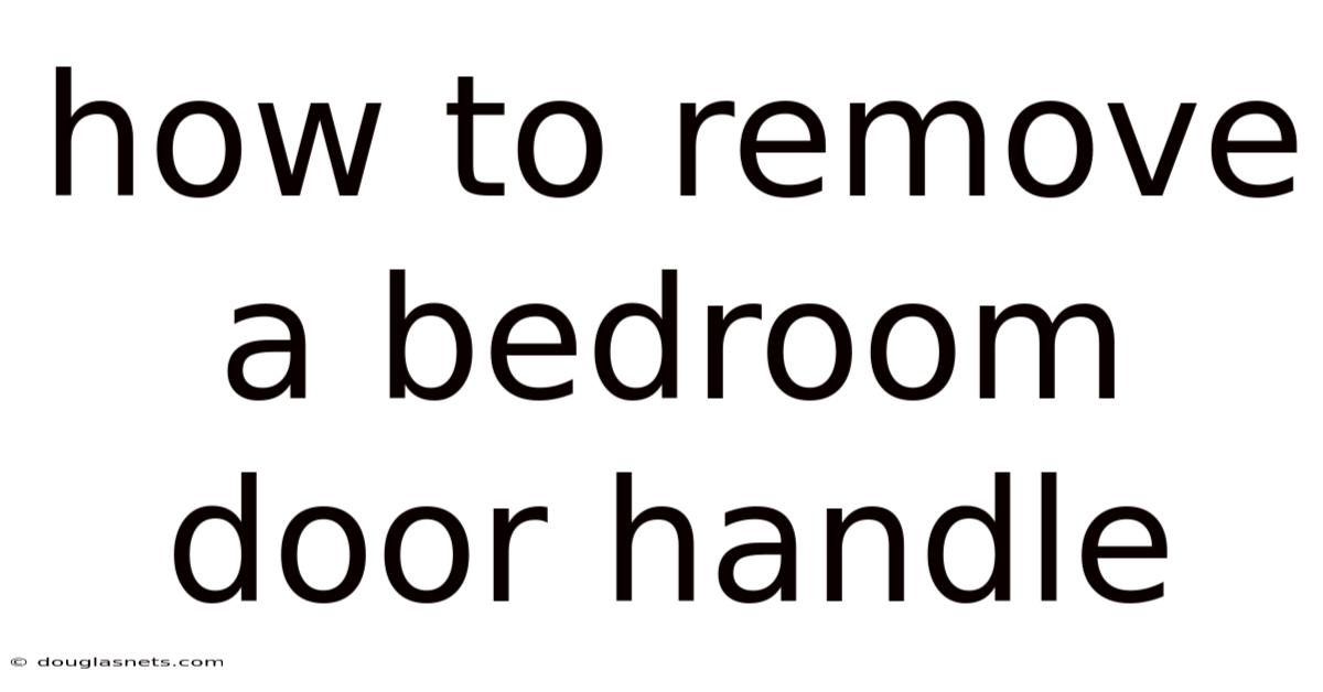 How To Remove A Bedroom Door Handle