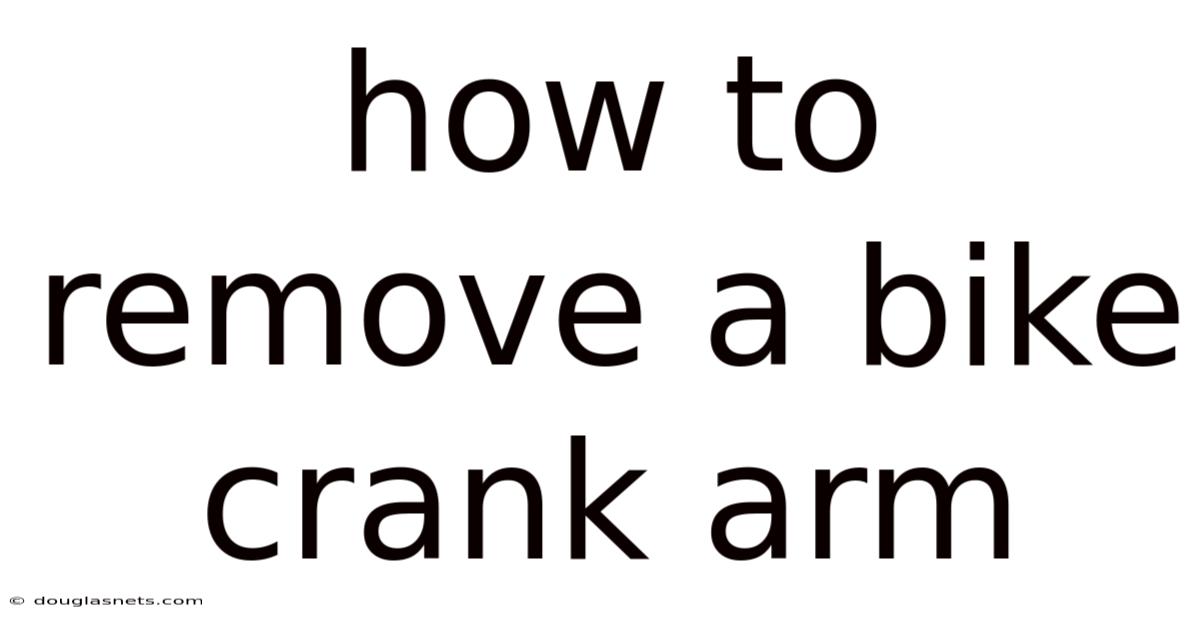 How To Remove A Bike Crank Arm