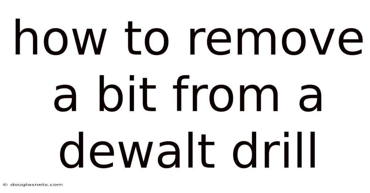How To Remove A Bit From A Dewalt Drill
