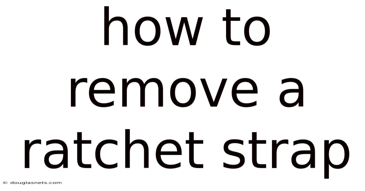 How To Remove A Ratchet Strap