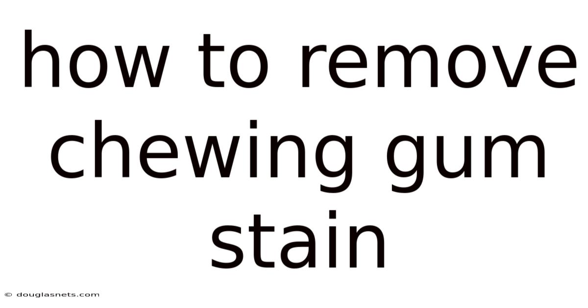 How To Remove Chewing Gum Stain