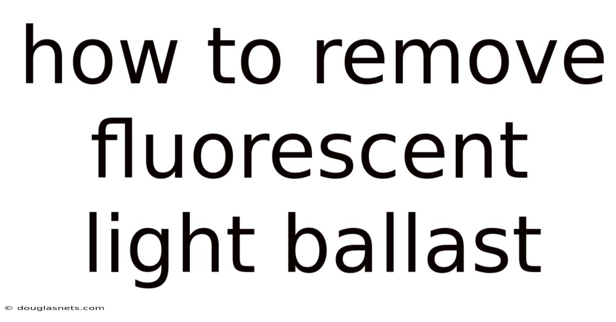 How To Remove Fluorescent Light Ballast