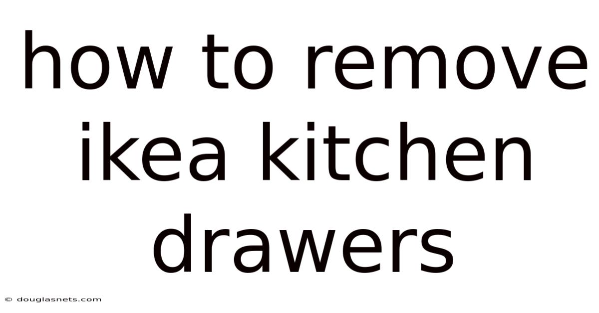 How To Remove Ikea Kitchen Drawers