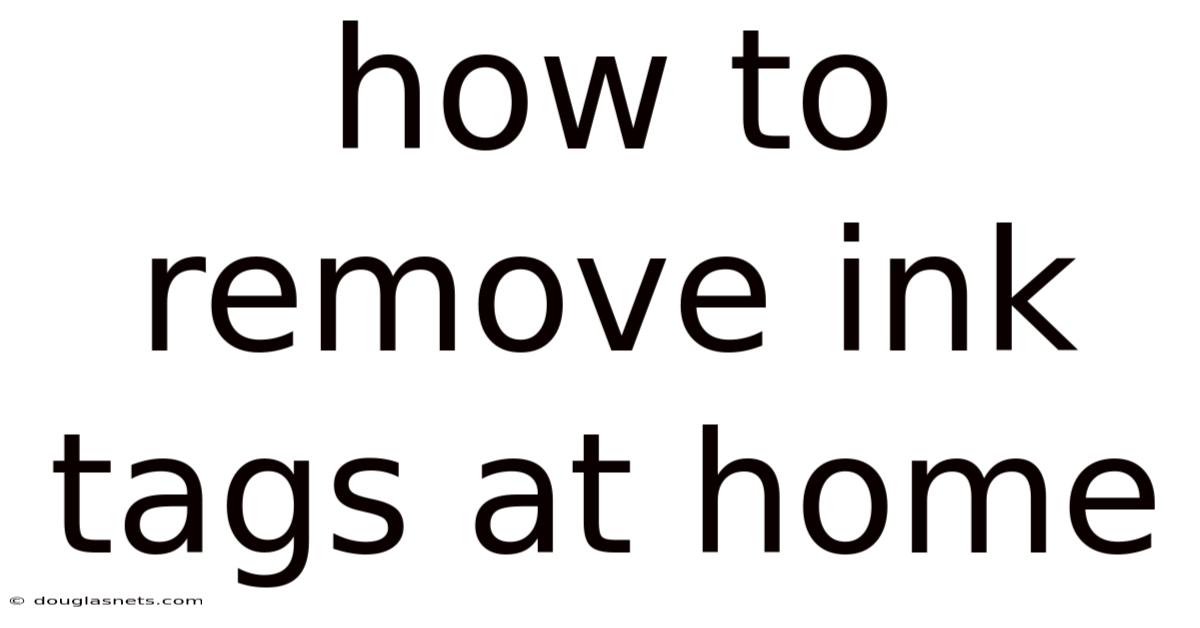 How To Remove Ink Tags At Home