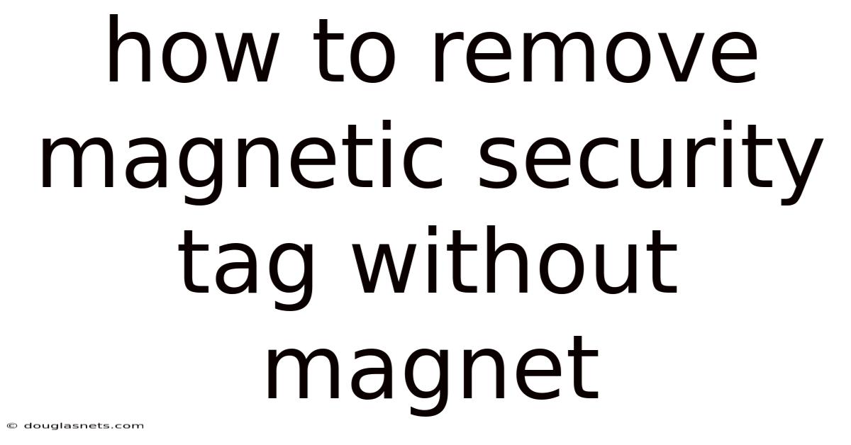 How To Remove Magnetic Security Tag Without Magnet