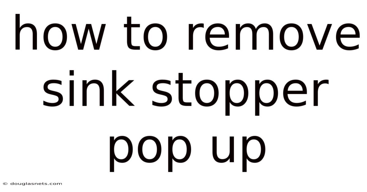 How To Remove Sink Stopper Pop Up