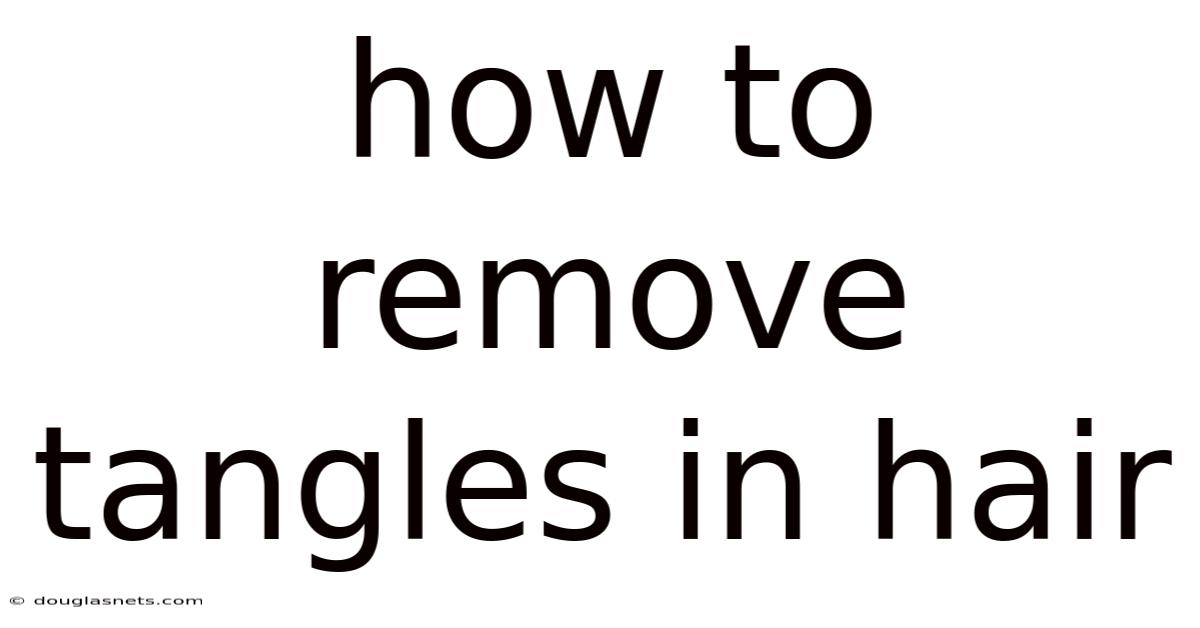 How To Remove Tangles In Hair