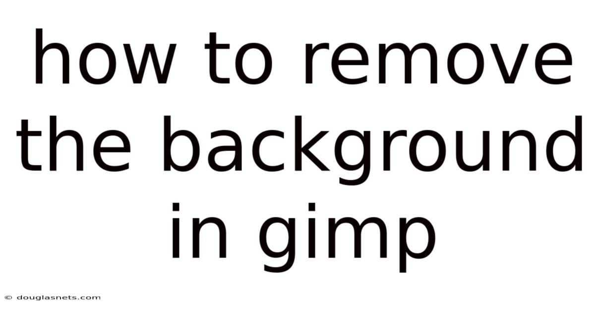How To Remove The Background In Gimp