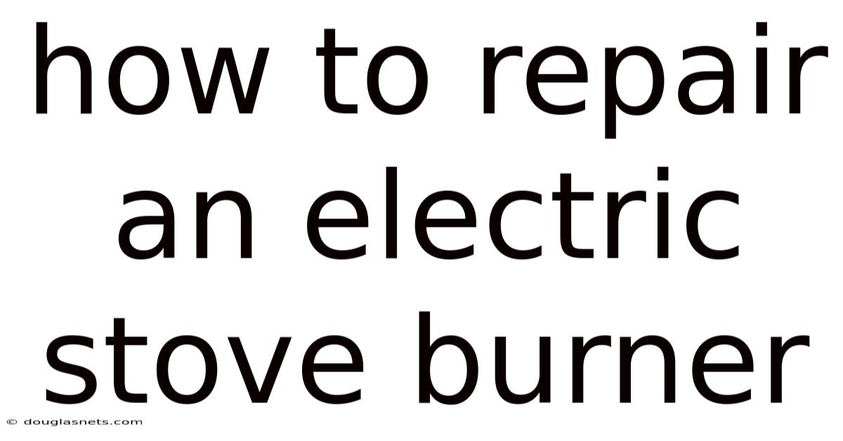 How To Repair An Electric Stove Burner