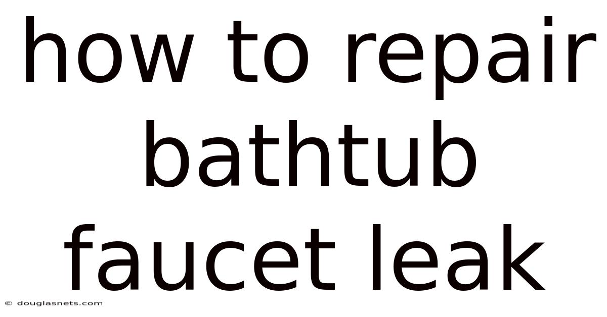 How To Repair Bathtub Faucet Leak